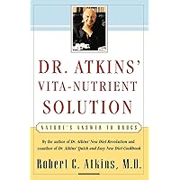 Dr. Atkins' Vita-Nutrient Solution: Nature's Answer to Drugs Dr. Atkins' Vita-Nutrient Solution: Nature's Answer to Drugs Paperback Kindle Hardcover