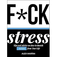 F*ck Stress: Tips and advice on how to banish anxiety from your life F*ck Stress: Tips and advice on how to banish anxiety from your life Hardcover Kindle