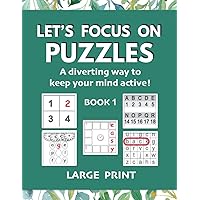 Let's Focus on Puzzles: A diverting way to keep your mind active! Book 1: A gentle activity book for older adults with mild dementia, memory loss, or difficulty concentrating