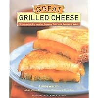 Great Grilled Cheese: 50 Innovative Recipes for Stove Top, Grill, and Sandwich Maker Great Grilled Cheese: 50 Innovative Recipes for Stove Top, Grill, and Sandwich Maker Hardcover Kindle