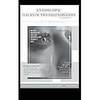 ENDOSCOPIC DACRYOCYSTORHINOSTOMY BLACK and WHITE: ENDOSCOPIC DCR , Revision DCR , Chronic dacryocystitis , EVALUATION OF EPIPHORA , Fluorescein dye ... (OTOLARYNGOLOGY BOARD PREPARATION TEXTBOOK)