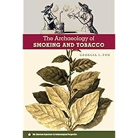 The Archaeology of Smoking and Tobacco (American Experience in Archaeological Pespective) The Archaeology of Smoking and Tobacco (American Experience in Archaeological Pespective) Paperback Hardcover
