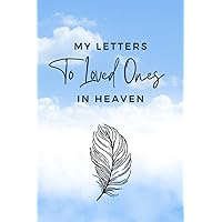 MY LETTERS TO LOVED ONES IN HEAVEN MY LETTERS TO LOVED ONES IN HEAVEN Paperback
