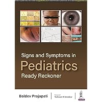 Signs and Symptoms in Pediatrics: Ready Reckoner Signs and Symptoms in Pediatrics: Ready Reckoner Paperback Kindle