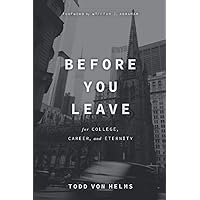 Before You Leave: For College, Career, and Eternity Before You Leave: For College, Career, and Eternity Paperback Kindle