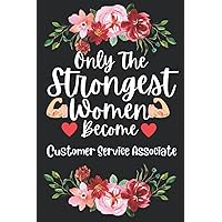 Mothers Day Gifts: Only The Strongest Women Become Customer Service Associate: Perfect Appreciations and Mothers Day Journal present for Mum. Funny ... and Gag gift for Mother and Ladies co workers
