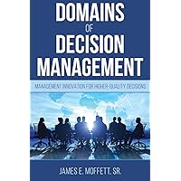Domains of Decision Management: Management Innovation for Higher-Quality Decisions