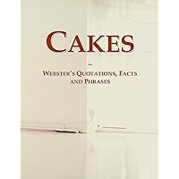 Cakes: Webster's Quotations, Facts and Phrases