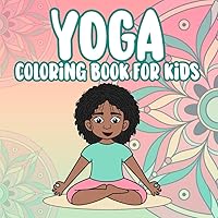 Yoga coloring book for kids: Teaching Children Relaxing Yoga Poses and Mindfulness (yoga for kids) Yoga coloring book for kids: Teaching Children Relaxing Yoga Poses and Mindfulness (yoga for kids) Paperback