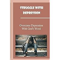 Struggle With Depression: Overcome Depression With God'S Word