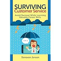 Surviving Customer Service: Avoid Burnout, Develop Valuable Career Skills