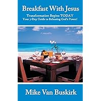 Breakfast With Jesus: Transformation Begins TODAY Your 7 Day Guide to Releasing God's Power! Breakfast With Jesus: Transformation Begins TODAY Your 7 Day Guide to Releasing God's Power! Paperback Kindle
