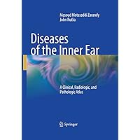 Diseases of the Inner Ear: A Clinical, Radiologic, and Pathologic Atlas Diseases of the Inner Ear: A Clinical, Radiologic, and Pathologic Atlas Kindle Hardcover Paperback