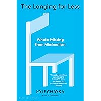 The Longing for Less: Living with Minimalism The Longing for Less: Living with Minimalism Kindle Paperback Audible Audiobook Hardcover