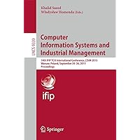 Computer Information Systems and Industrial Management: 14th IFIP TC 8 International Conference, CISIM 2015, Warsaw, Poland, September 24-26, 2015, ... Applications, incl. Internet/Web, and HCI) Computer Information Systems and Industrial Management: 14th IFIP TC 8 International Conference, CISIM 2015, Warsaw, Poland, September 24-26, 2015, ... Applications, incl. Internet/Web, and HCI) Paperback