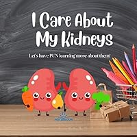 I Care About My Kidneys: Let's have PUN learning about them! I Care About My Kidneys: Let's have PUN learning about them! Paperback