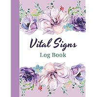 Vital Signs Log Book: All-In-One Personal Health Record Keeper Perfect for Recording Heart Rate, Blood Pressure, Blood Sugar, Weight, Temperature, ... Respiratory / Vital Signs Log Book For Nurses