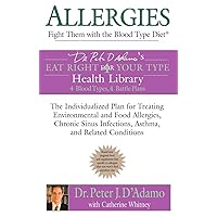 Allergies: Fight them with the Blood Type Diet: The Individualized Plan for Treating Environmental and Food Allergies, Chronic Sinus Infections, Asthma and Related Conditions (Eat Right 4 Your Type) Allergies: Fight them with the Blood Type Diet: The Individualized Plan for Treating Environmental and Food Allergies, Chronic Sinus Infections, Asthma and Related Conditions (Eat Right 4 Your Type) Paperback Kindle Hardcover