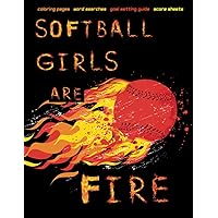 Softball Girls are Fire: Softball Coloring & Activity Book | Coloring Pages, Word Searches, Score Sheets & Goal Setting Tutorial with Graphic Organizers | Perfect for Teens and Young Adults