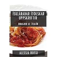 Ískláraðar Ítölskar Uppskriftir: Bragðið af Ítalíu (Icelandic Edition)