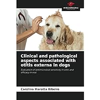 Clinical and pathological aspects associated with otitis externa in dogs: Evaluation of antimicrobial sensitivity in vitro and efficacy in vivo