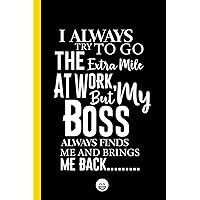 I always try to go the extra mile..... NOTEBOOK JOURNAL for work and office: Funny gag gift for COWORKER 6