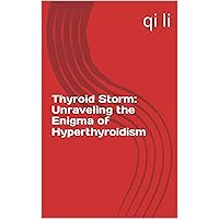 Thyroid Storm: Unraveling the Enigma of Hyperthyroidism (In the Midst of Rescue: Countdown to Saving Lives Book 17) Thyroid Storm: Unraveling the Enigma of Hyperthyroidism (In the Midst of Rescue: Countdown to Saving Lives Book 17) Kindle Paperback