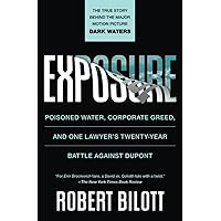 Exposure: Poisoned Water, Corporate Greed, and One Lawyer's Twenty-Year Battle against DuPont Exposure: Poisoned Water, Corporate Greed, and One Lawyer's Twenty-Year Battle against DuPont Paperback Kindle Audible Audiobook Hardcover Audio CD
