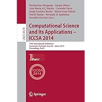Computational Science and Its Applications - ICCSA 2014: 14th International Conference, Guimarães, Portugal, June 30 - July 3, 204, Proceedings, Part I (Lecture Notes in Computer Science, 8579) Computational Science and Its Applications - ICCSA 2014: 14th International Conference, Guimarães, Portugal, June 30 - July 3, 204, Proceedings, Part I (Lecture Notes in Computer Science, 8579) Paperback