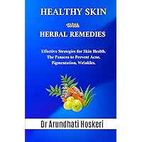 HEALTHY SKIN WITH HERBAL REMEDIES: Effective Strategies for Skin Health. The Panacea to Prevent Acne, Pigmentation, Winkles. (NATURAL MEDICINE AND ALTERNATIVE HEALING) HEALTHY SKIN WITH HERBAL REMEDIES: Effective Strategies for Skin Health. The Panacea to Prevent Acne, Pigmentation, Winkles. (NATURAL MEDICINE AND ALTERNATIVE HEALING) Paperback Kindle