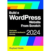 Build a WordPress Website From Scratch 2024: Step-by-step: New WordPress 6.4 and Gutenberg Build a WordPress Website From Scratch 2024: Step-by-step: New WordPress 6.4 and Gutenberg Paperback Kindle Hardcover