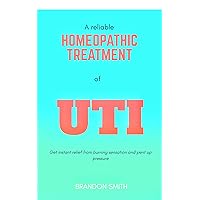 A reliable homeopathic treatment of UTI or Urinary Tract Infection: Get instant relief from burning sensation and pent up pressure