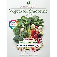 Healthy Quick & Easy Vegetable Smoothie Recipe Book: Green Blends for Beginners - Simple, Delicious, Plant-Based Drinks with Up to 5 Ingredients for ... and Diabetics (The Smoothie Lifestyle Series)