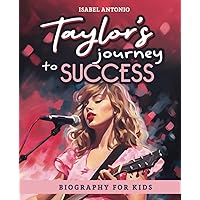 Taylor's Journey To Success - Biography For Kids: Inspiration Children's Story Book