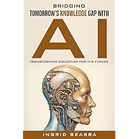 Bridging Tomorrow's Knowledge Gap with AI: Transforming Education for the Future