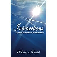 Intersections: STORIES OF FAITH WHEN GOD INTERSECTED A LIFE