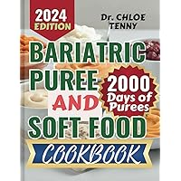 BARIATRIC PUREE AND SOFT FOOD COOKBOOK: The Complete 2000 Days of Purees, Softs, & Main Dishes for Post-Surgery Recovery | Easy-to-Follow Guide for Swallowing Difficulties & Weight Loss BARIATRIC PUREE AND SOFT FOOD COOKBOOK: The Complete 2000 Days of Purees, Softs, & Main Dishes for Post-Surgery Recovery | Easy-to-Follow Guide for Swallowing Difficulties & Weight Loss Paperback Kindle