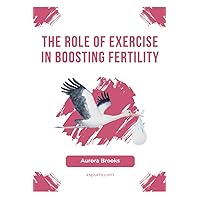 The Role of Exercise in Boosting Fertility