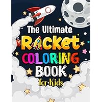 The Ultimate Rocket Coloring Book For Kids: 60 Pages of Rocket Ships & Coloring Fun for All Ages!