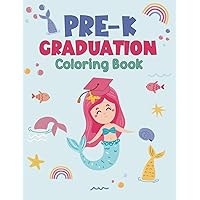 Mermaid Pre-k Graduation Coloring Book: Graduation Coloring book for Kids. Cute Preschool End Of the Year Book for Pre-k Graduates