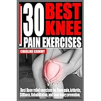 30 BEST KNEE PAIN EXERCISES: Best knee relief Exercises for Knee Pain, Arthritis, Stiffness, Rehabilitation and knee injury prevention.