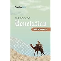 Book of Revelation - Made Simple (Easy-to-Understand Guide for Everyday Readers) (Made Amazingly Simple)