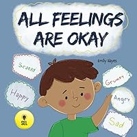 All Feelings Are Okay: A Kid's Book About Different Moods and Emotions; Helps Kids Identify and Accept Feelings; Autism; ADHD, ADD, SPD
