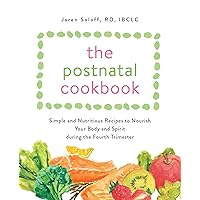 The Postnatal Cookbook: Simple and Nutritious Recipes to Nourish Your Body and Spirit During the Fourth Trimester The Postnatal Cookbook: Simple and Nutritious Recipes to Nourish Your Body and Spirit During the Fourth Trimester Paperback Kindle