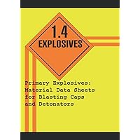 Primary Explosives: Material Data Sheets for Blasting Caps and Detonators Primary Explosives: Material Data Sheets for Blasting Caps and Detonators Paperback
