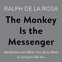 The Monkey Is the Messenger: Meditation and What Your Busy Mind Is Trying to Tell You The Monkey Is the Messenger: Meditation and What Your Busy Mind Is Trying to Tell You Audible Audiobook Paperback Kindle Spiral-bound
