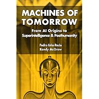 Machines of Tomorrow: From AI Origins to Superintelligence & Posthumanity