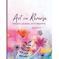 Art in Reverse: Reverse Coloring Book for Adults | Trauma Journal for Women