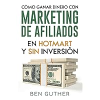 Cómo Ganar Dinero con Marketing de Afiliados en Hotmart y sin Inversión (Spanish Edition)