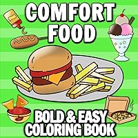 Comfort Food Bold and Easy Coloring Book: Featuring Fast Food and Drink, Snacks, Sweets, Treats, Cute Simple Designs for Adults Comfort Food Bold and Easy Coloring Book: Featuring Fast Food and Drink, Snacks, Sweets, Treats, Cute Simple Designs for Adults Paperback